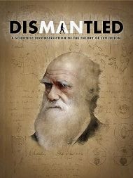 Dismantled: A Scientific Deconstruction Of The Theory Of Evolution